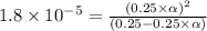 1.8\times 10^{-5}=\frac{(0.25\times \alpha)^2}{(0.25-0.25\times \alpha)}