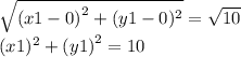 \sqrt{ {(x1 - 0)}^{2} + (y1 - 0)^{2}  }  =  \sqrt{10}  \\ (x1) ^{2}  +  {(y1)}^{2}  = 10
