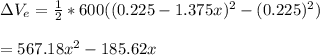\Delta V_e = \frac{1}{2} *600((0.225-1.375x)^2-(0.225)^2)\\\\=567.18x^2-185.62x