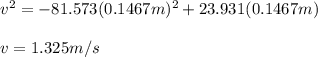 v^2=-81.573(0.1467m)^2+23.931(0.1467m)\\\\v=1.325m/s