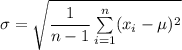 \sigma = \sqrt{\dfrac{1}{n-1} \sum\limits^n_{ i=1}  (x_i- \mu)^2}