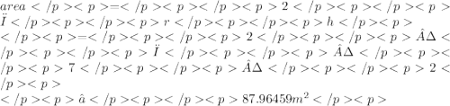 area=2πrh \\ =2·π·7·2 \\ ≈87.96459 {m}^{2}