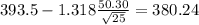 393.5-1.318\frac{50.30}{\sqrt{25}}=380.24