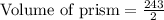 \text{Volume of prism}=\frac{243}{2}