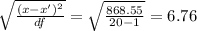 \sqrt{\frac{(x-x')^2}{df}}= \sqrt{\frac{868.55}{20 - 1}} = 6.76