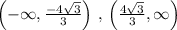 \left ( -\infty ,\frac{-4\sqrt{3}}{3} \right )\,,\,\left ( \frac{4\sqrt{3}}{3},\infty  \right )