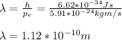 \lambda=\frac{h}{p_e}=\frac{6.62*10^{-34}Js}{5.91*10^{-24}kgm/s}\\\\\lambda=1.12*10^{-10}m