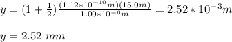 y=(1+\frac{1}{2})\frac{(1.12*10^{-10}m)(15.0m)}{1.00*10^{-6}m}=2.52*10^{-3}m\\\\y=2.52\ mm