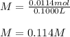 M=\frac{0.0114mol}{0.1000L}\\ \\M=0.114M