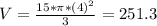 V = \frac{15*\pi*(4)^{2}}{3} = 251.3