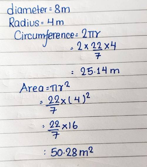 - HELP -  A circle has a Diameter of 8m and the Radius is 4units. What is the Circumference and Area