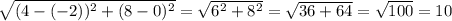 \sqrt{(4-(-2))^2+(8-0)^2}=\sqrt{6^2+8^2}=\sqrt{36+64}=\sqrt{100}=10