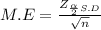 M.E = \frac{Z_{\frac{\alpha }{2} S.D} }{\sqrt{n} }