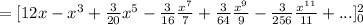=[{12x-x^3+\frac{3}{20} x^5-\frac{3}{16}\frac{x^7}{7} +\frac{3}{64} \frac{x^9}{9} -\frac{3}{256}\frac{x^1^1}{11} +...]^2_0  }