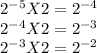 2^{-5}X2=2^{-4}\\2^{-4}X2=2^{-3}\\2^{-3}X2=2^{-2}