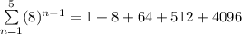 \sum\limits_{n=1}^5(8)^{n-1}=1+8+64+512+4096