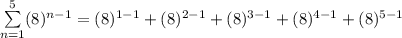 \sum\limits_{n=1}^5(8)^{n-1}=(8)^{1-1}+(8)^{2-1}+(8)^{3-1}+(8)^{4-1}+(8)^{5-1}