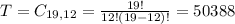 T = C_{19,12} = \frac{19!}{12!(19-12)!} = 50388