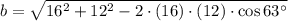 b = \sqrt{16^{2}+12^{2}-2\cdot (16)\cdot (12) \cdot \cos 63^{\circ}}
