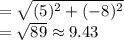 =\sqrt{(5)^2+(-8)^2}\\=\sqrt{89} \approx9.43