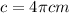 c = 4\pi cm