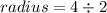 radius = 4  \div 2