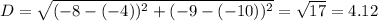 D = \sqrt{(-8 - (-4))^{2} + (-9 - (-10))^{2}} = \sqrt{17} = 4.12