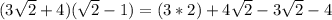 (3\sqrt{2} +4)(\sqrt{2} -1) = (3*2)+4\sqrt{2} -3\sqrt{2}-4