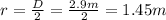 r = \frac{D}{2}= \frac{2.9m}{2}= 1.45 m