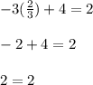 -3(\frac{2}{3} )+4=2\\\\-2+4=2\\\\2=2