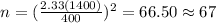 n=(\frac{2.33(1400)}{400})^2 =66.50 \approx 67