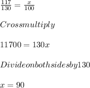 \frac{117}{130} = \frac{x}{100} \\\\Cross multiply \\ \\11700=130x\\\\Divide on both sides by 130\\\\x=90