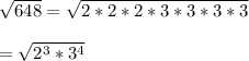\sqrt{648} =\sqrt{2 * 2 * 2 * 3 * 3 * 3 * 3} \\\\=\sqrt{2^{3}*3^{4}}