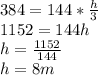 384 = 144*\frac{h}{3}\\ 1152 = 144h\\h = \frac{1152}{144} \\h = 8m