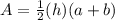 A=\frac{1}{2} (h)(a+b)