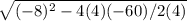 \sqrt{(-8)^2-4(4)(-60)/2(4)}