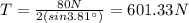 T=\frac{80N}{2(sin3.81\°)}=601.33N