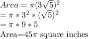 Area=\pi (3\sqrt{5})^2\\=\pi *3^2*(\sqrt{5})^2\\=\pi *9*5\\$Area=45\pi$ square inches