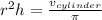 r^2h=\frac{v_{cylinder}}{\pi}