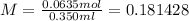 M=\frac{0.0635mol}{0.350ml} =0.181428