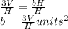 \frac{3V}{H} = \frac{bH}{H} \\b = \frac{3V}{H}units^{2}