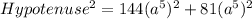 Hypotenuse^2=144(a^5)^2+81(a^5)^2