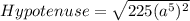 Hypotenuse=\sqrt{225(a^5)^2}