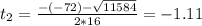 t_{2} = \frac{-(-72) - \sqrt{11584}}{2*16} = -1.11