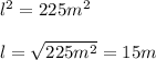 l^2=225m^2\\\\l=\sqrt{225m^2}=15m