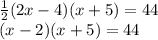 \frac{1}{2} (2x-4)(x+5)=44\\(x-2)(x+5)=44