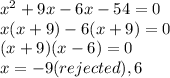 x^{2} +9x-6x-54=0\\x(x+9)-6(x+9)=0\\(x+9)(x-6)=0\\x=-9(rejected),6