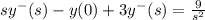 s y^{-} (s) - y(0) +  3y^{-}(s) = \frac{9}{s^{2} }