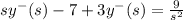 s y^{-} (s) - 7 +  3y^{-}(s) = \frac{9}{s^{2} }