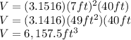 V=(3.1516)(7ft)^2(40ft)\\V=(3.1416)(49ft^2)(40ft\\V=6,157.5ft^3